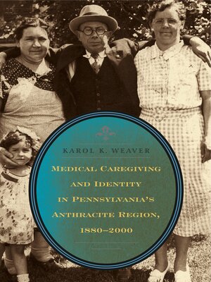 cover image of Medical Caregiving and Identity in Pennsylvania's Anthracite Region, 1880–2000